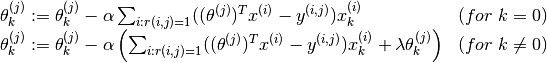 \begin{array}{l l}
\theta_k^{(j)} := \theta_k^{(j)} - \alpha \sum_{i:r(i,j)=1} ((\theta^{(j)})^Tx^{(i)} - y^{(i,j)})x_k^{(i)} & (for\ k = 0) \\
\theta_k^{(j)} := \theta_k^{(j)} - \alpha \left(\sum_{i:r(i,j)=1} ((\theta^{(j)})^Tx^{(i)} - y^{(i,j)})x_k^{(i)} + \lambda\theta_k^{(j)}\right) & (for\ k \ne 0)
\end{array}