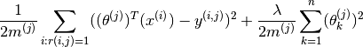 \frac{1}{2 m^{(j)}} \sum_{i: r(i,j)=1} ((\theta^{(j)})^T(x^{(i)}) - y^{(i,j)})^2 + \frac{\lambda}{2 m^{(j)}} \sum_{k=1}^n (\theta_k^{(j)})^2