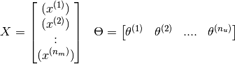 \begin{array}{c c}
X = \begin{bmatrix}
    (x^{(1)}) \\
    (x^{(2)}) \\
     : \\
    (x^{(n_m)})
    \end{bmatrix} &
\Theta = \begin{bmatrix}
    \theta^{(1)} &
    \theta^{(2)} &
    .... &
    \theta^{(n_u)}
    \end{bmatrix}
\end{array}